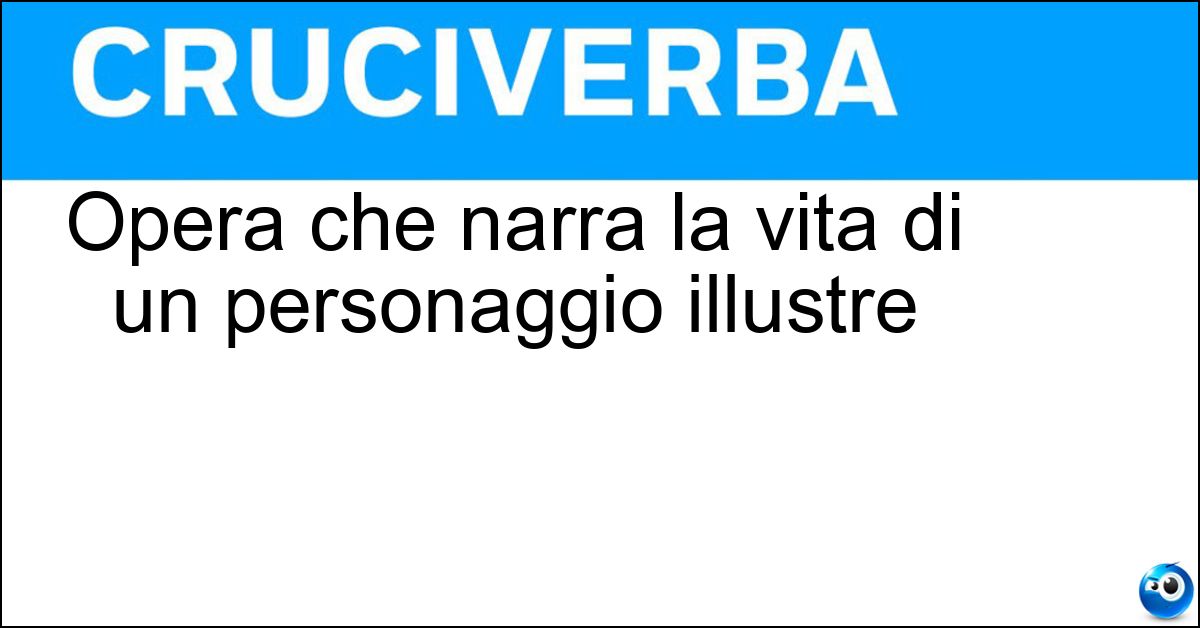 Opera che narra la vita di un personaggio illustre Soluzione Opera che narra la vita di un personaggio illustre - Biografia