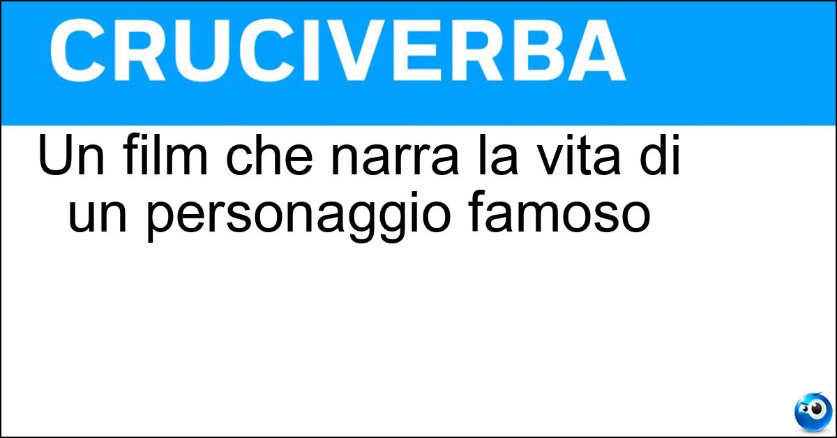 Un film che narra la vita di un personaggio famoso Soluzione Un film che narra la vita di un personaggio famoso - Biopic