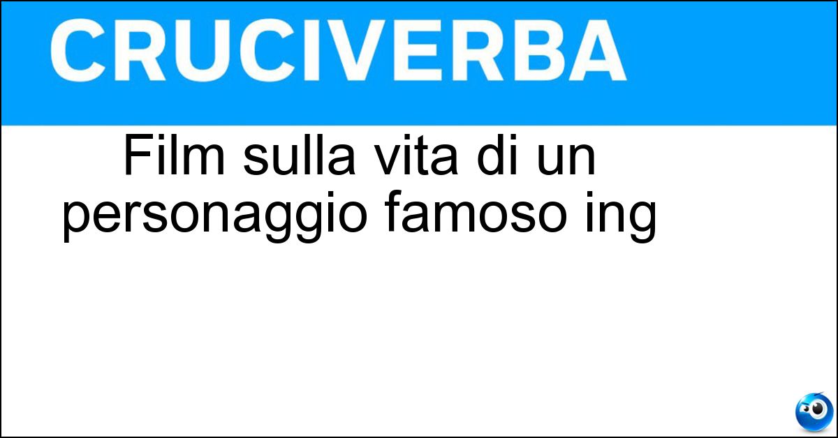 Film sulla vita di un personaggio famoso ing Soluzione Film sulla vita di un personaggio famoso ing - Biopic