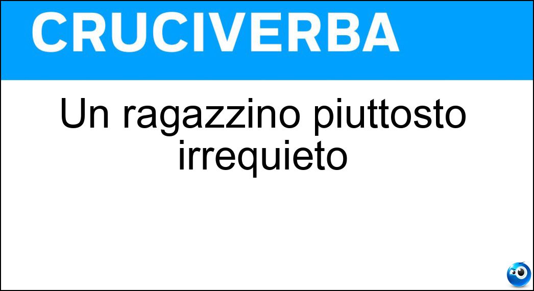 Un ragazzino piuttosto irrequieto