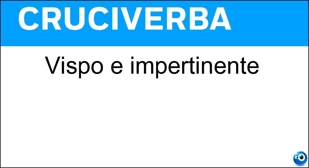 Vispo e impertinente Soluzione Cruciverba: Vispo e impertinente - Risposta Birichino