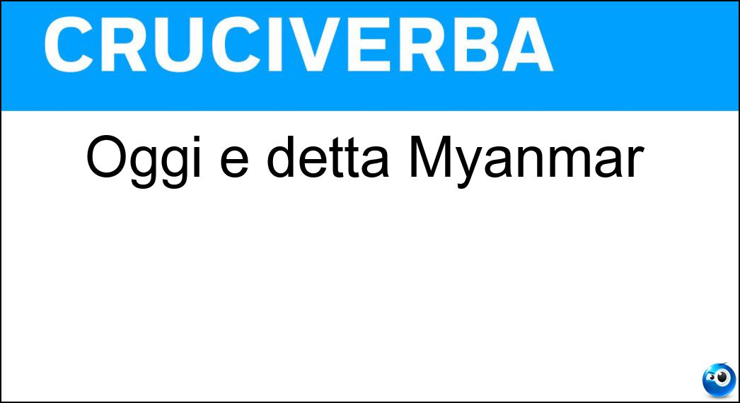 Oggi è detta Myanmar