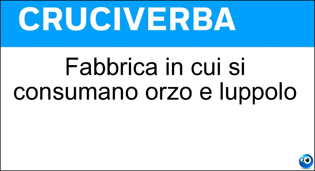 Fabbrica in cui si consumano orzo e luppolo