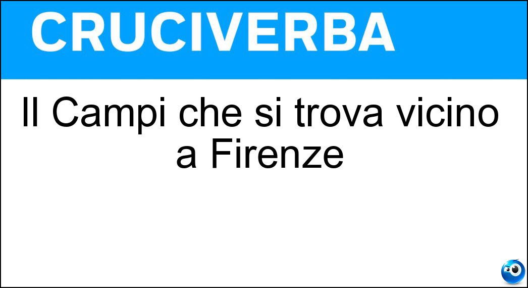 Il Campi che si trova vicino a Firenze Soluzione Cruciverba: Il Campi che si trova vicino a Firenze - Risposta Bisenzio
