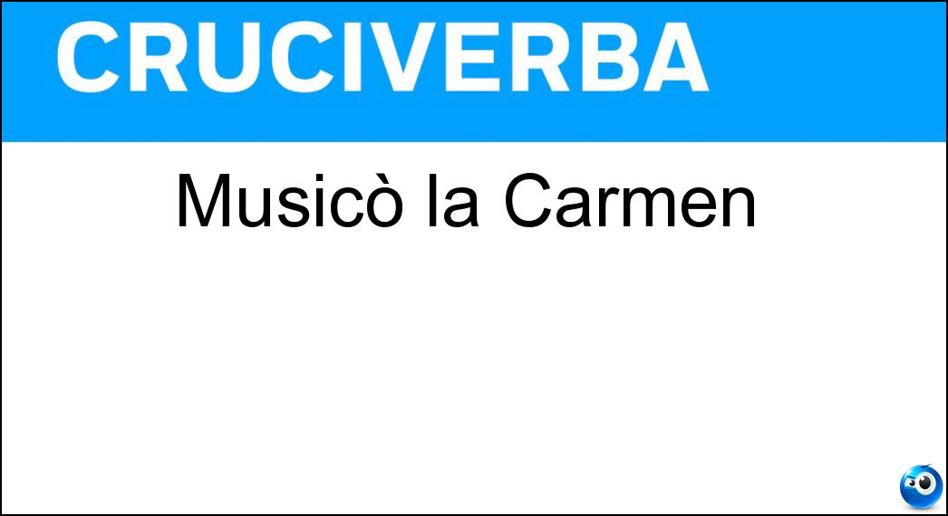 Musicò la Carmen Soluzione Cruciverba: Musicò la Carmen - Risposta Bizet