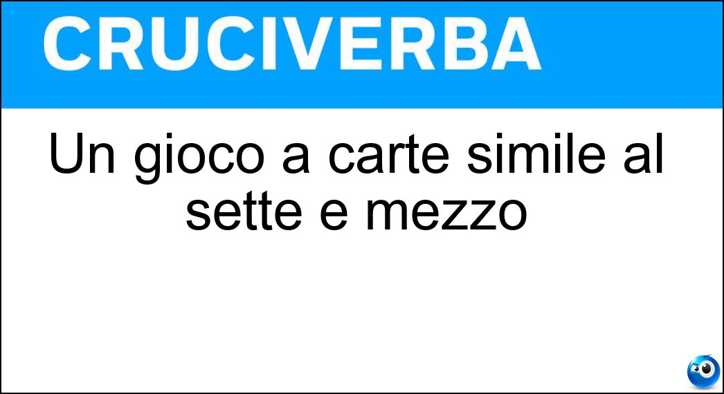 Un gioco a carte simile al sette e mezzo Soluzione Cruciverba: Un gioco a carte simile al sette e mezzo - Risposta Blackjack