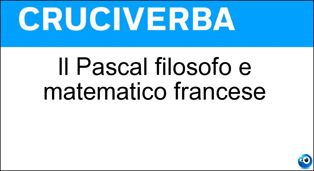 Il Pascal filosofo e matematico francese