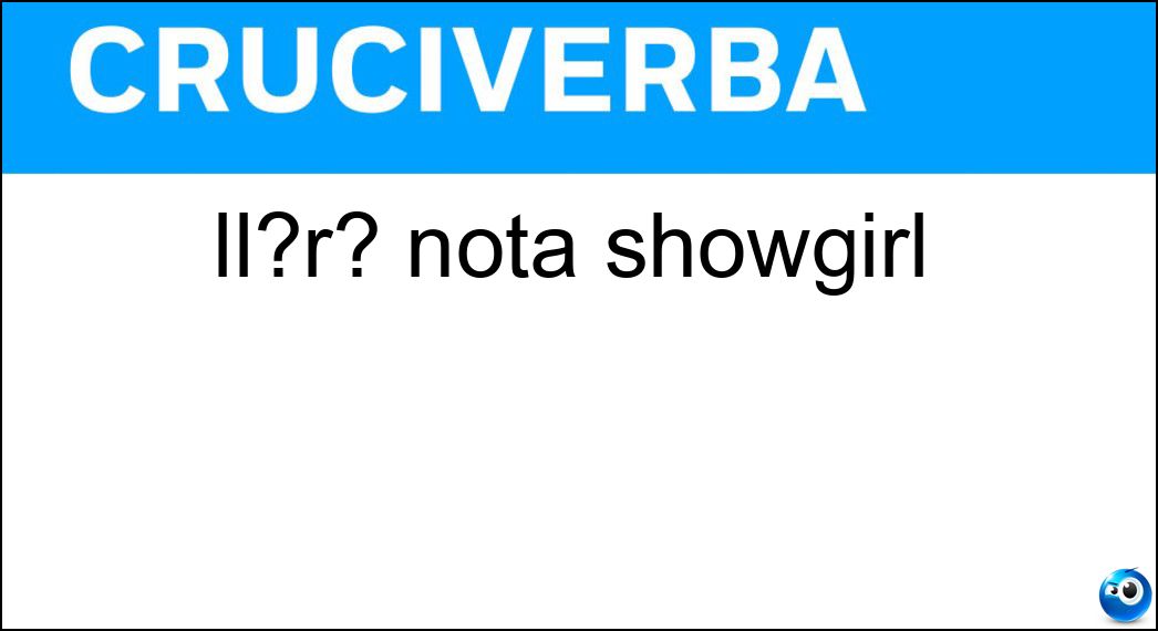 Il?r? nota showgirl Il?r? nota showgirl