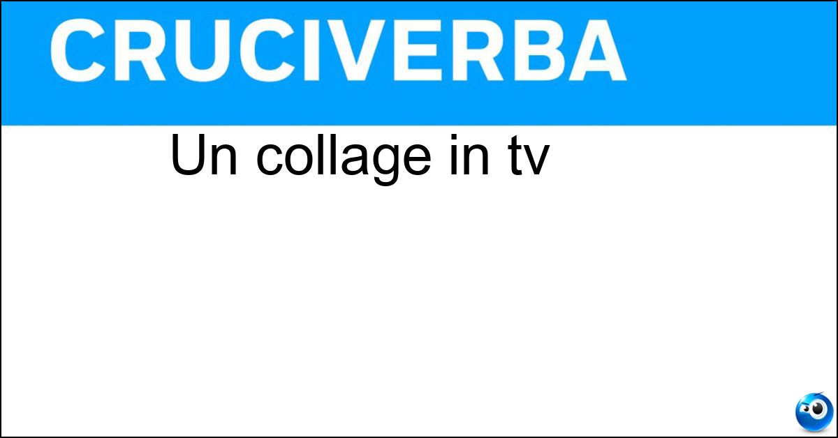 Un collage in tv Soluzione Un collage in tv - Blob