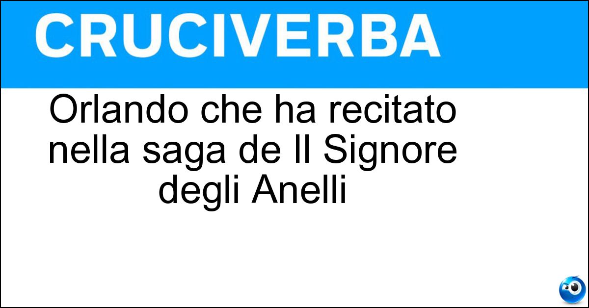 Soluzione Orlando che ha recitato nella saga de Il Signore degli Anelli - Bloom