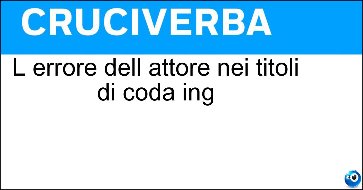 L errore dell attore nei titoli di coda ing Soluzione L errore dell attore nei titoli di coda ing - Blooper