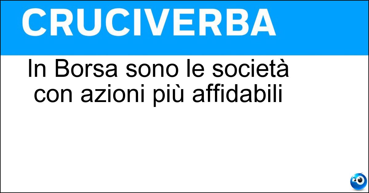 In Borsa sono le società con azioni più affidabili