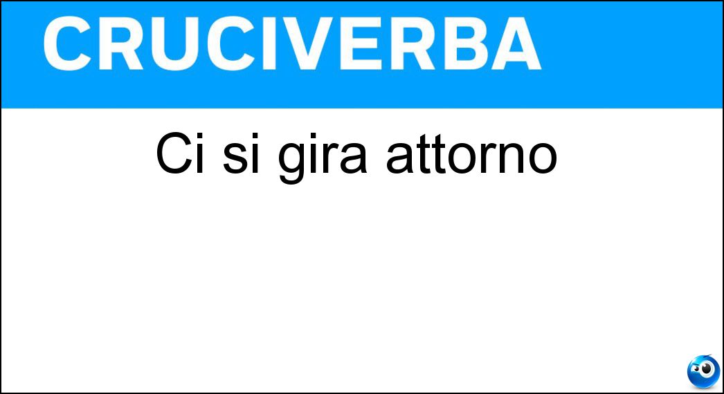 Ci si gira attorno