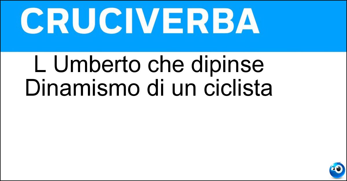 Soluzione L Umberto che dipinse Dinamismo di un ciclista - Boccioni