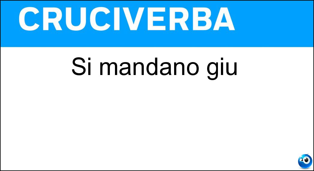 Si mandano giù Soluzione Cruciverba: Si mandano giù - Risposta Bocconi