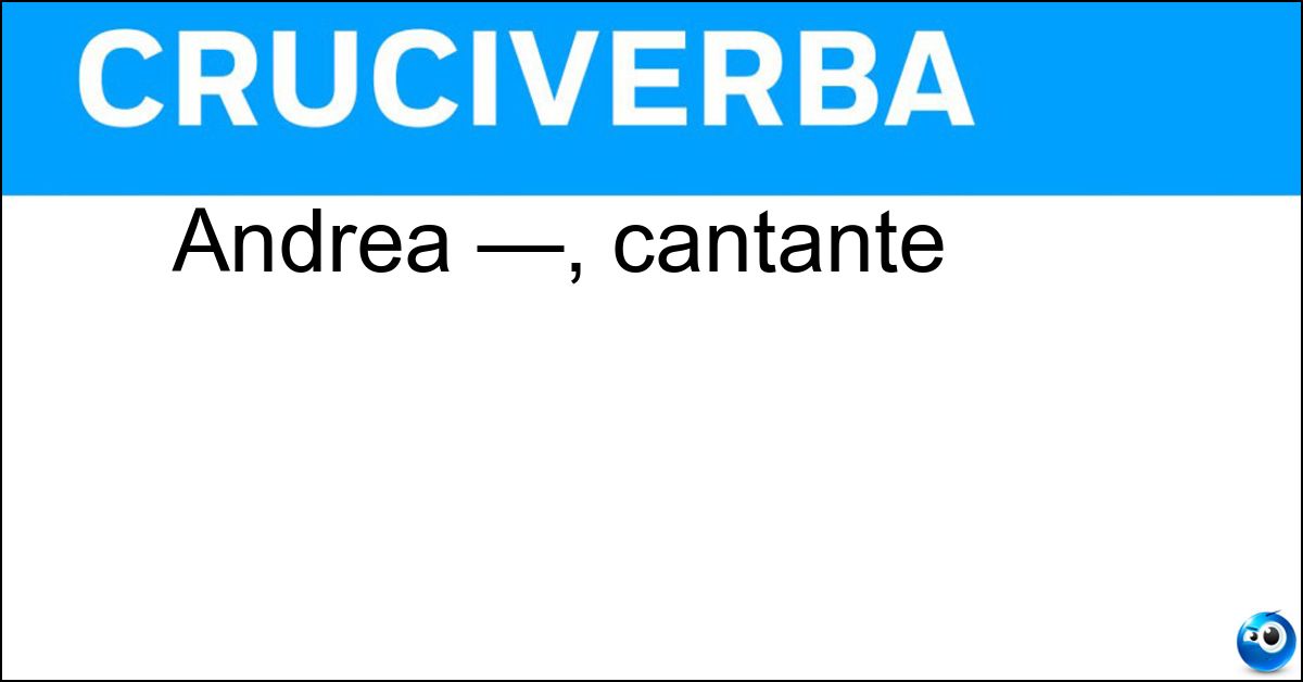 Andrea —, cantante Soluzione Andrea —, cantante - Bocelli