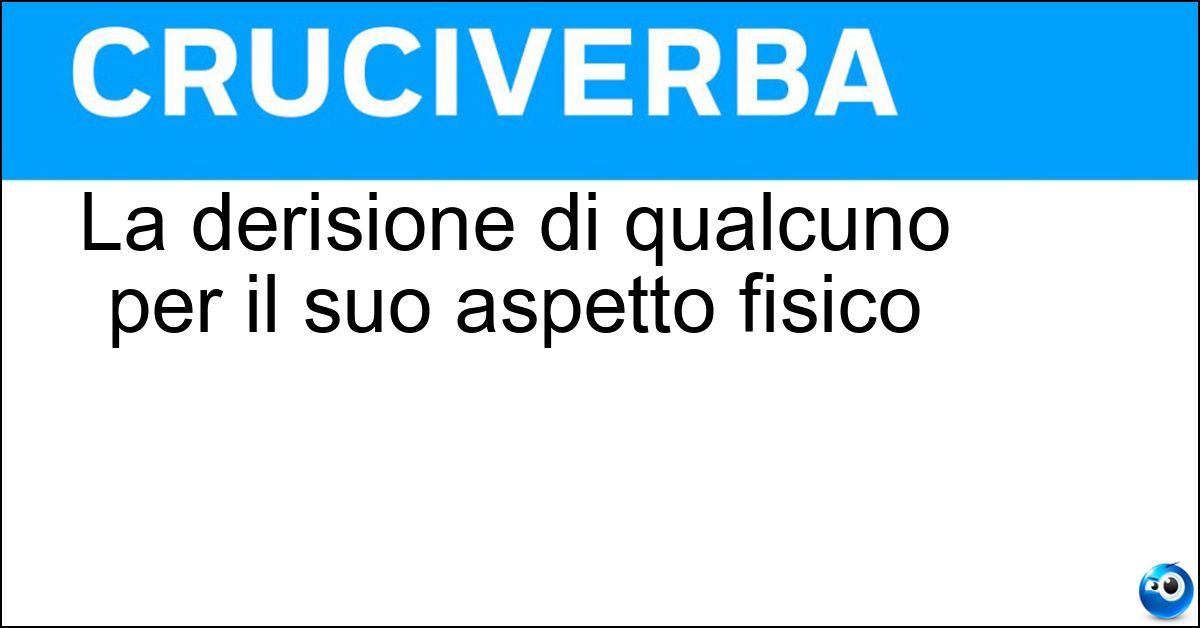 La derisione di qualcuno per il suo aspetto fisico Soluzione La derisione di qualcuno per il suo aspetto fisico - Body Shaming