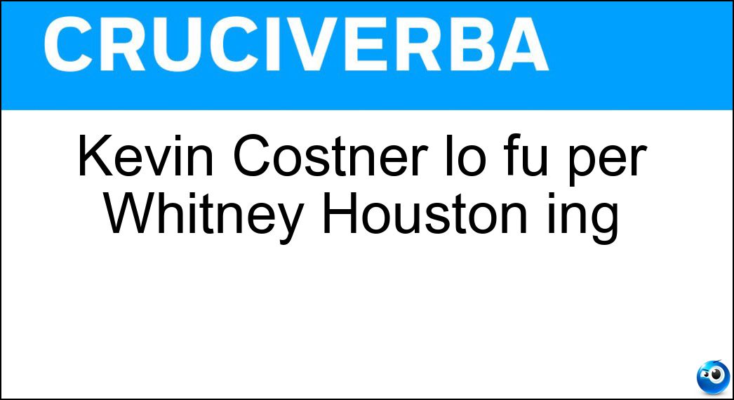 Kevin Costner lo fu per Whitney Houston ing Soluzione Kevin Costner lo fu per Whitney Houston ing - Bodyguard