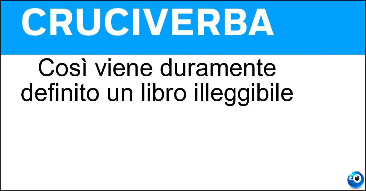 Così viene duramente definito un libro illeggibile Soluzione Così viene duramente definito un libro illeggibile - Boiata