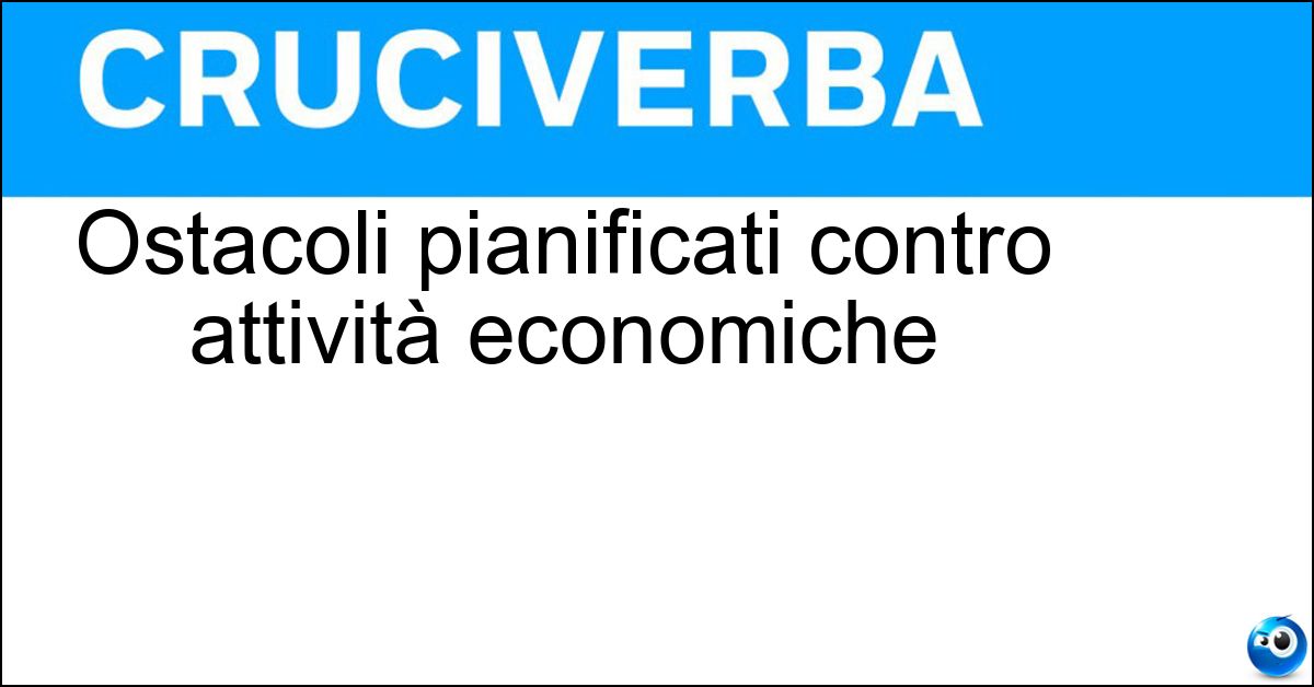 Ostacoli pianificati contro attività economiche Soluzione Ostacoli pianificati contro attività economiche - Boicottaggi