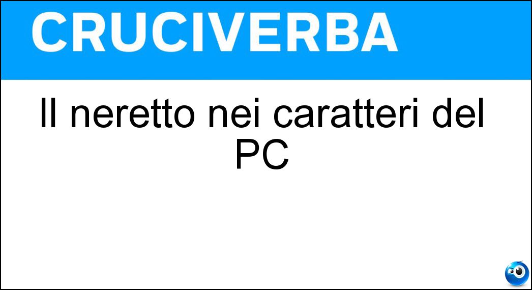 Il neretto nei caratteri del PC Soluzione Il neretto nei caratteri del PC - Bold