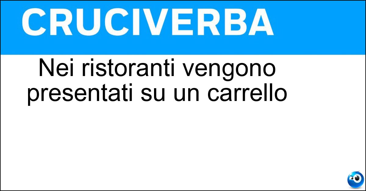 Nei ristoranti vengono presentati su un carrello Soluzione Nei ristoranti vengono presentati su un carrello - Bolliti
