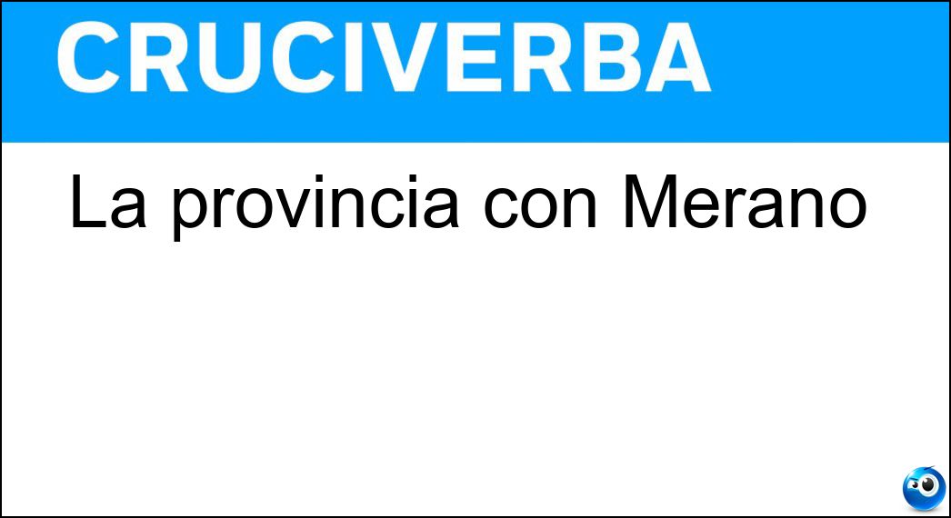 La provincia con Merano Soluzione Cruciverba: La provincia con Merano - Risposta Bolzano