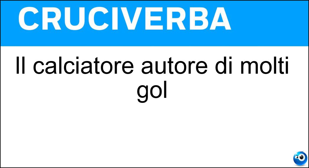Il calciatore autore di molti gol Soluzione Il calciatore autore di molti gol - Bomber