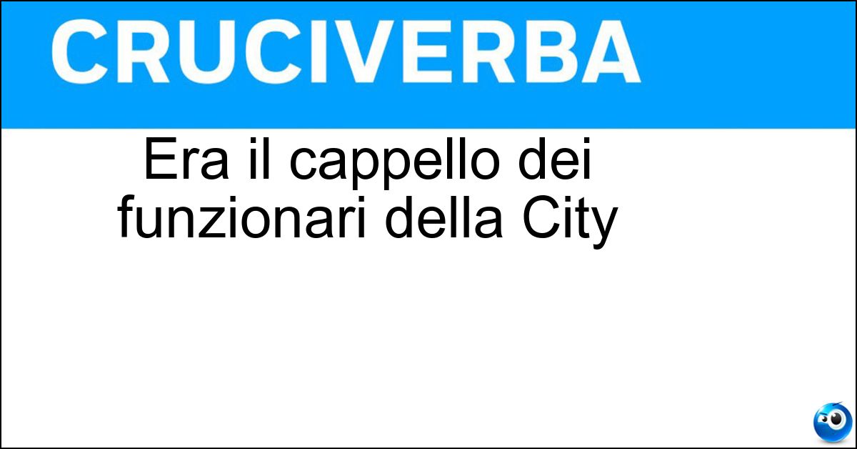 Soluzione Era il cappello dei funzionari della City - Bombetta