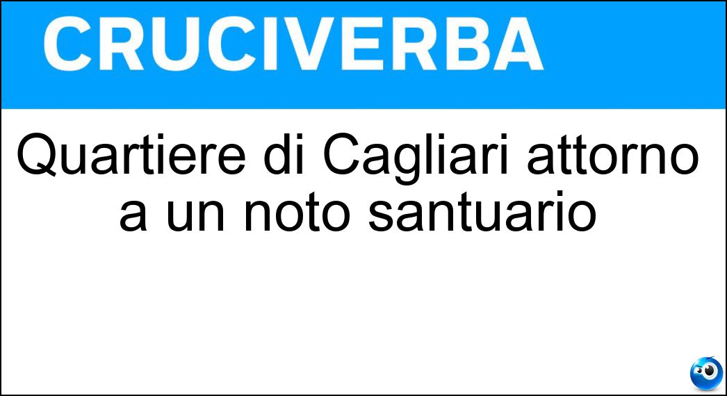 Quartiere di Cagliari attorno a un noto santuario