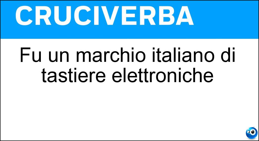 Fu un marchio italiano di tastiere elettroniche Soluzione Cruciverba: Fu un marchio italiano di tastiere elettroniche - Risposta Bontempi