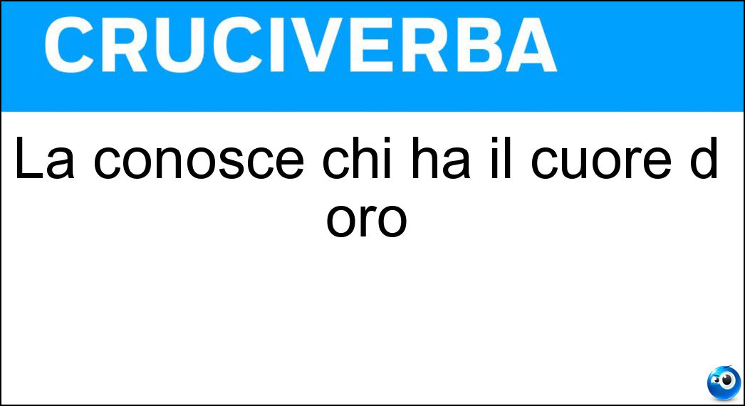 La conosce chi ha il cuore d oro Soluzione La conosce chi ha il cuore d oro - Bontà