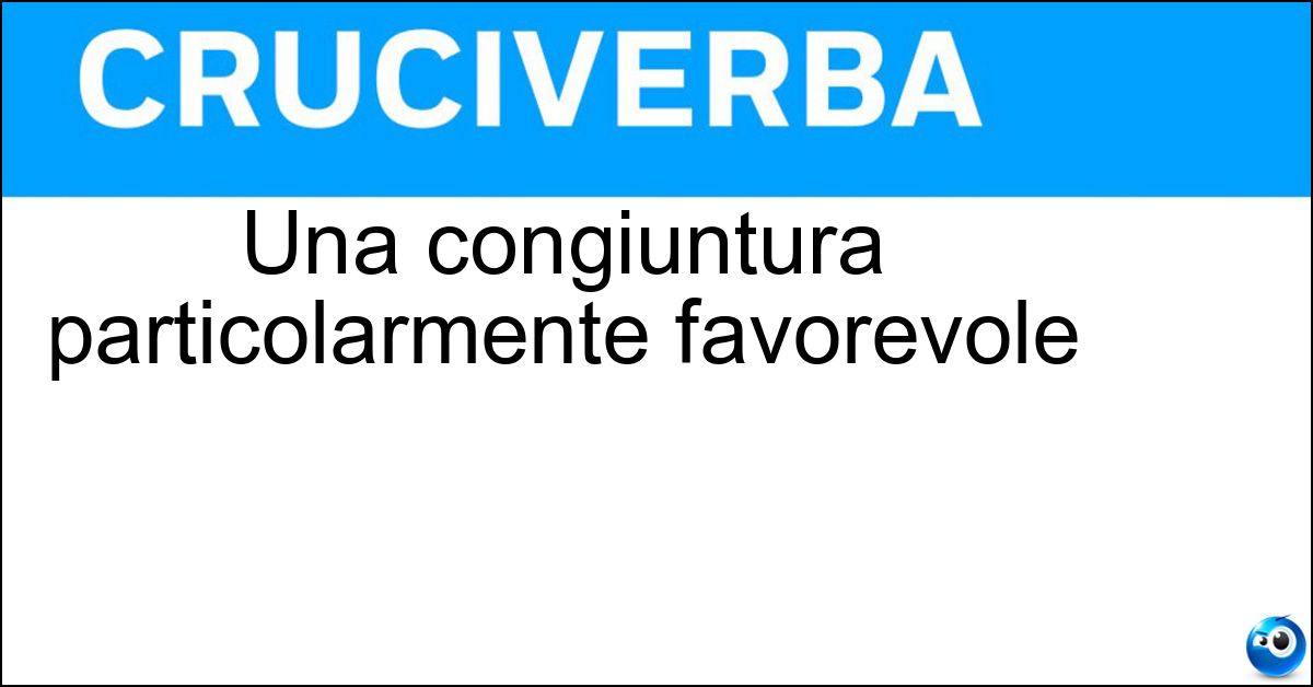 Una congiuntura particolarmente favorevole