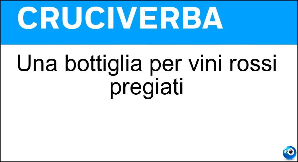 Una bottiglia per vini rossi pregiati Soluzione Una bottiglia per vini rossi pregiati - Bordolese