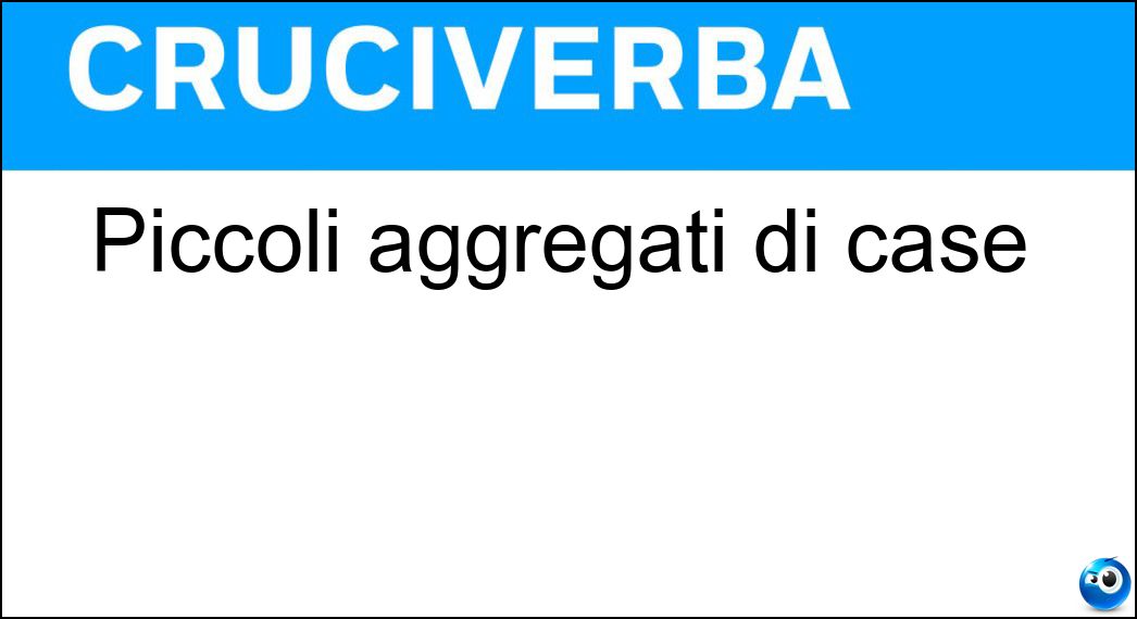 Piccoli aggregati di case Soluzione Piccoli aggregati di case - Borghi