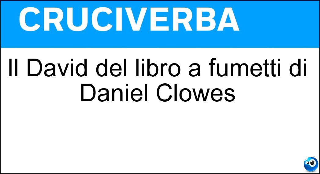 Il David del libro a fumetti di Daniel Clowes