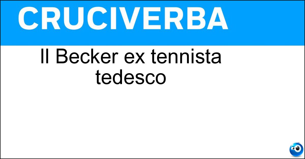 Soluzione Il Becker ex tennista tedesco - Boris