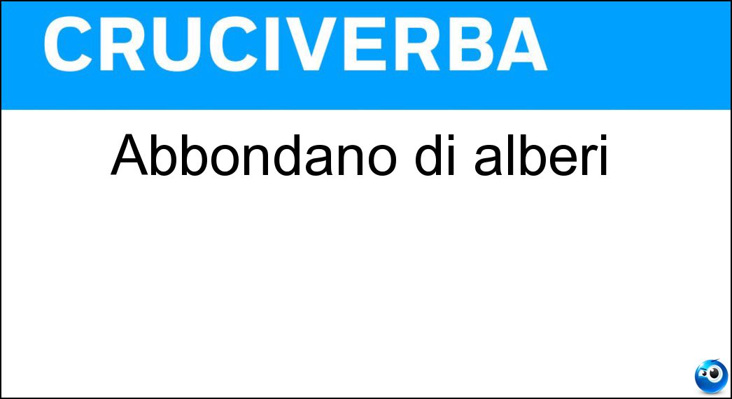 Abbondano di alberi Soluzione Cruciverba: Abbondano di alberi - Risposta Boschi