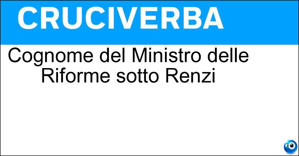 Cognome del Ministro delle Riforme sotto Renzi Soluzione Cognome del Ministro delle Riforme sotto Renzi - Boschi