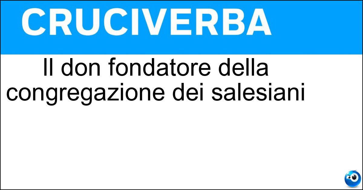 Soluzione Il don fondatore della congregazione dei salesiani - Bosco