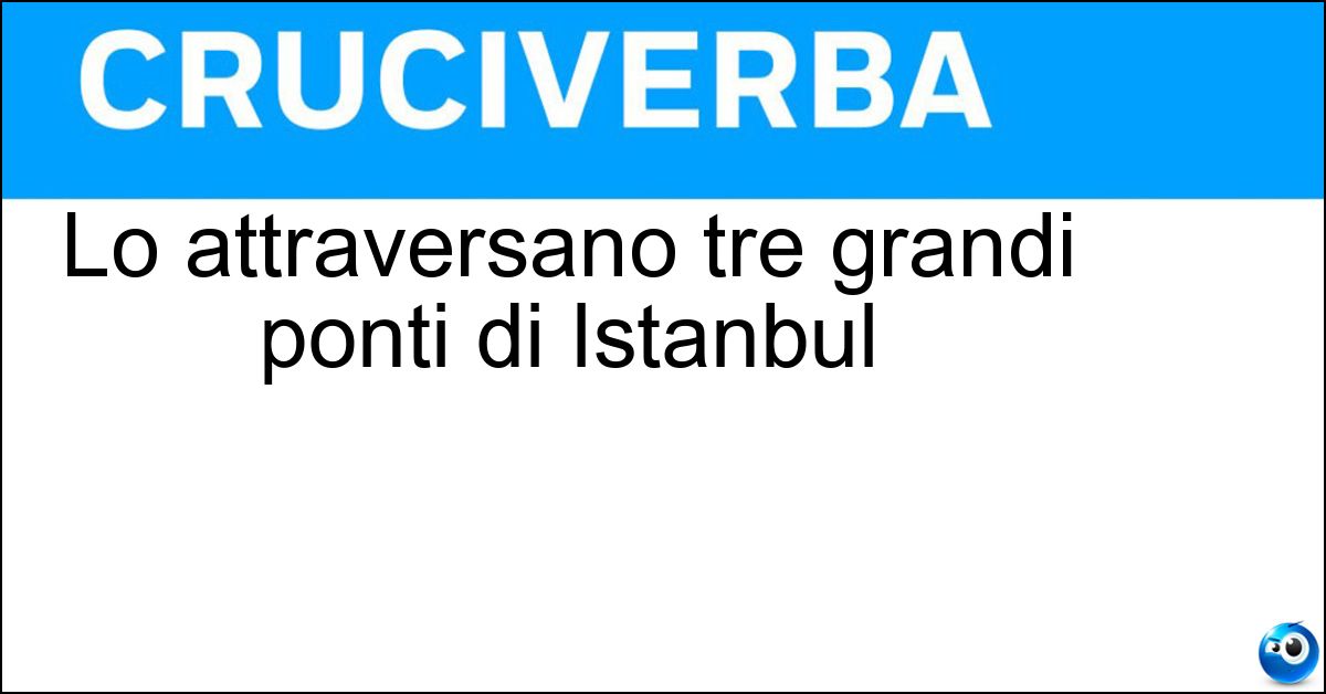 Lo attraversano tre grandi ponti di Istanbul