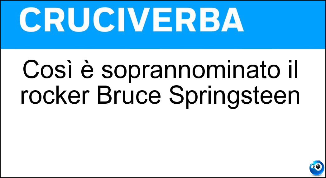 Così è soprannominato il rocker Bruce Springsteen