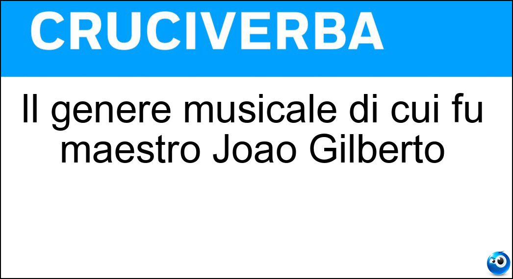 Il genere musicale di cui fu maestro Joao Gilberto