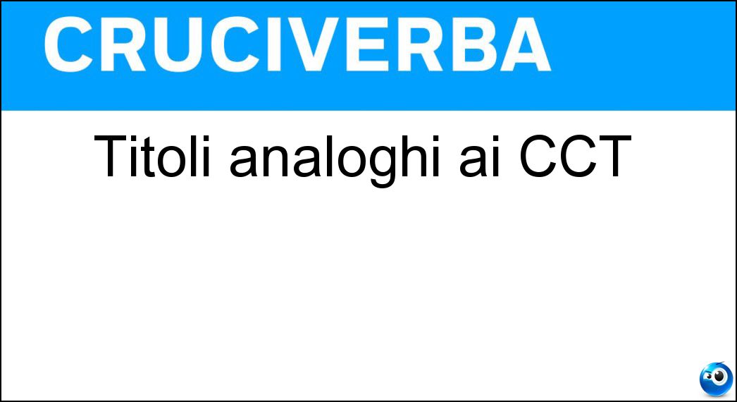 Titoli analoghi ai CCT Soluzione Titoli analoghi ai CCT - Bot