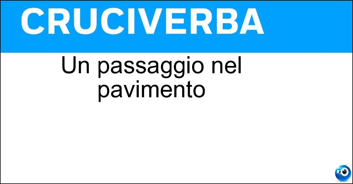 Un passaggio nel pavimento Soluzione Un passaggio nel pavimento - Botola