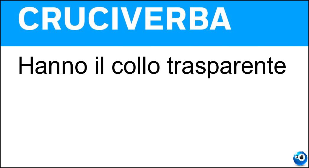 Hanno il collo trasparente Soluzione Cruciverba: Hanno il collo trasparente - Risposta Bottiglie
