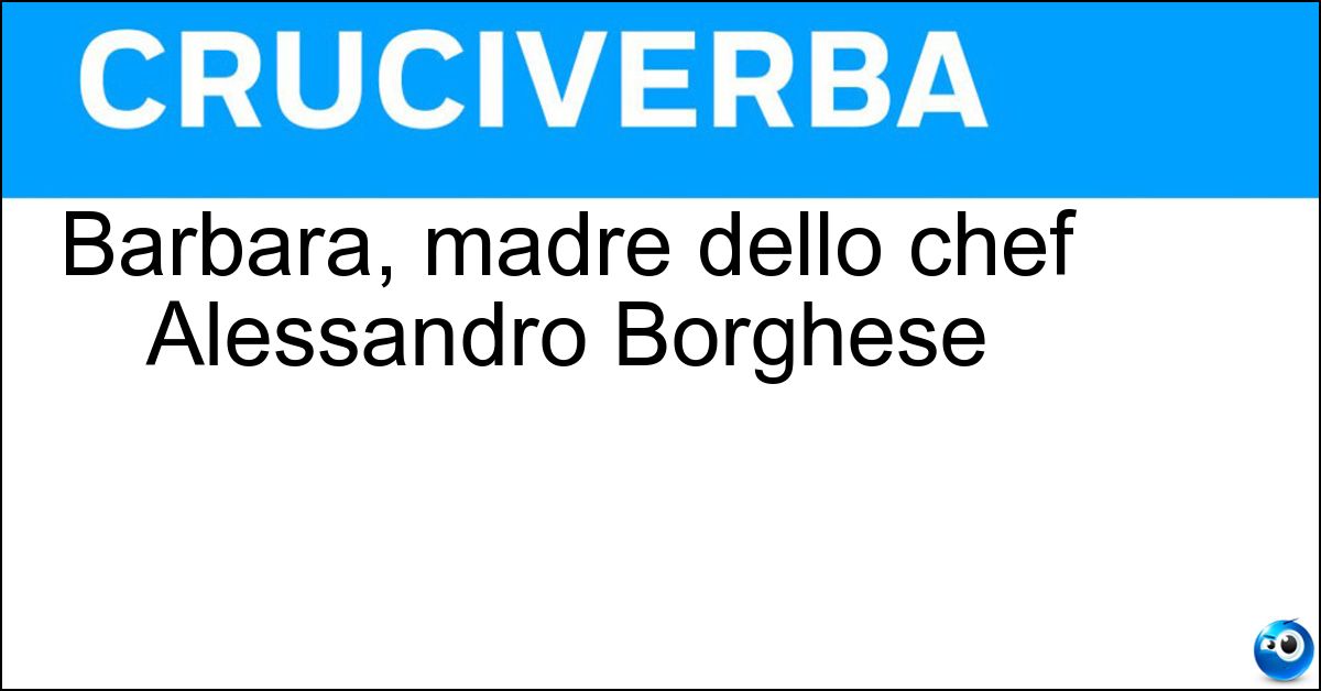 Soluzione Barbara, madre dello chef Alessandro Borghese - Bouchet
