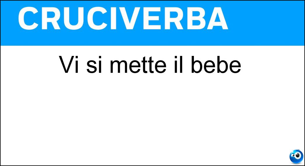 Vi si mette il bebè Soluzione Cruciverba: Vi si mette il bebè - Risposta Box