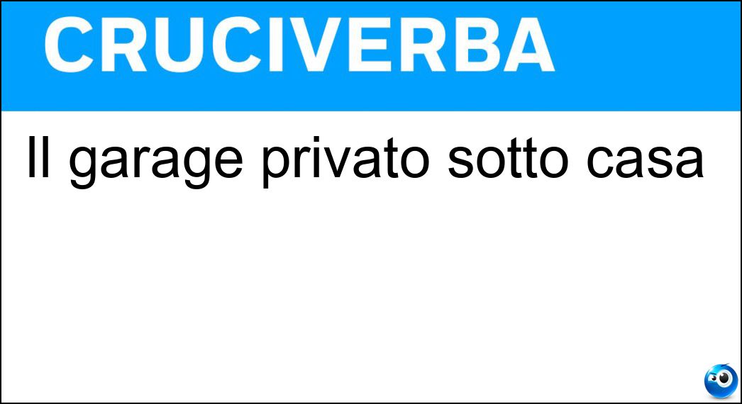Il garage privato sotto casa Soluzione Cruciverba: Il garage privato sotto casa - Risposta Box