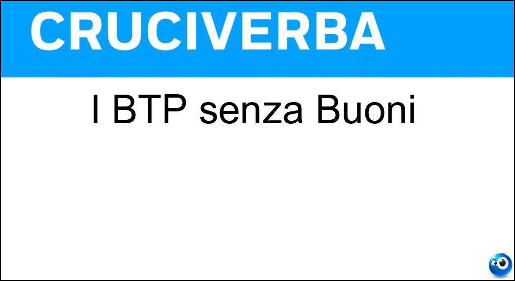 I BTP senza Buoni